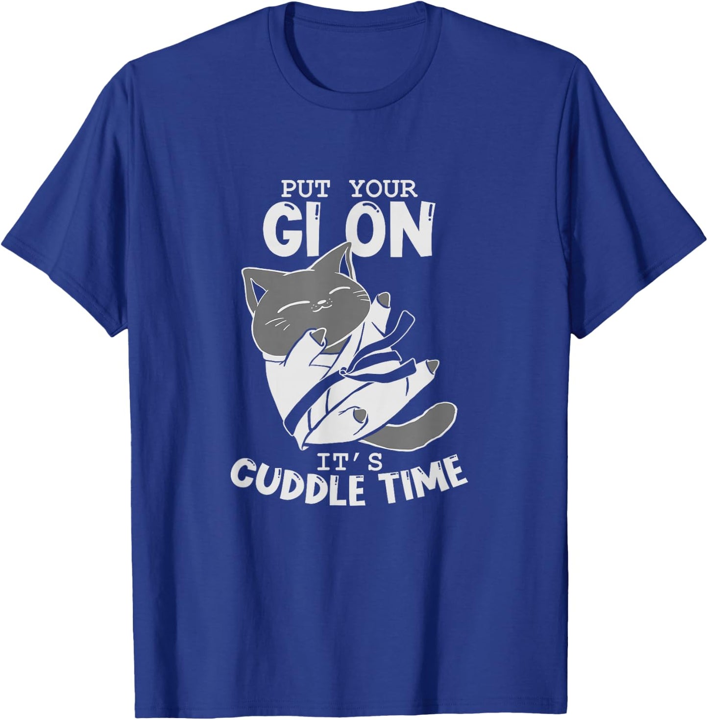 Brazilian Jiu Jitsu Fighting Cat Put Your Gi On It's Cuddle T-Shirt - T-Shirt | Royal