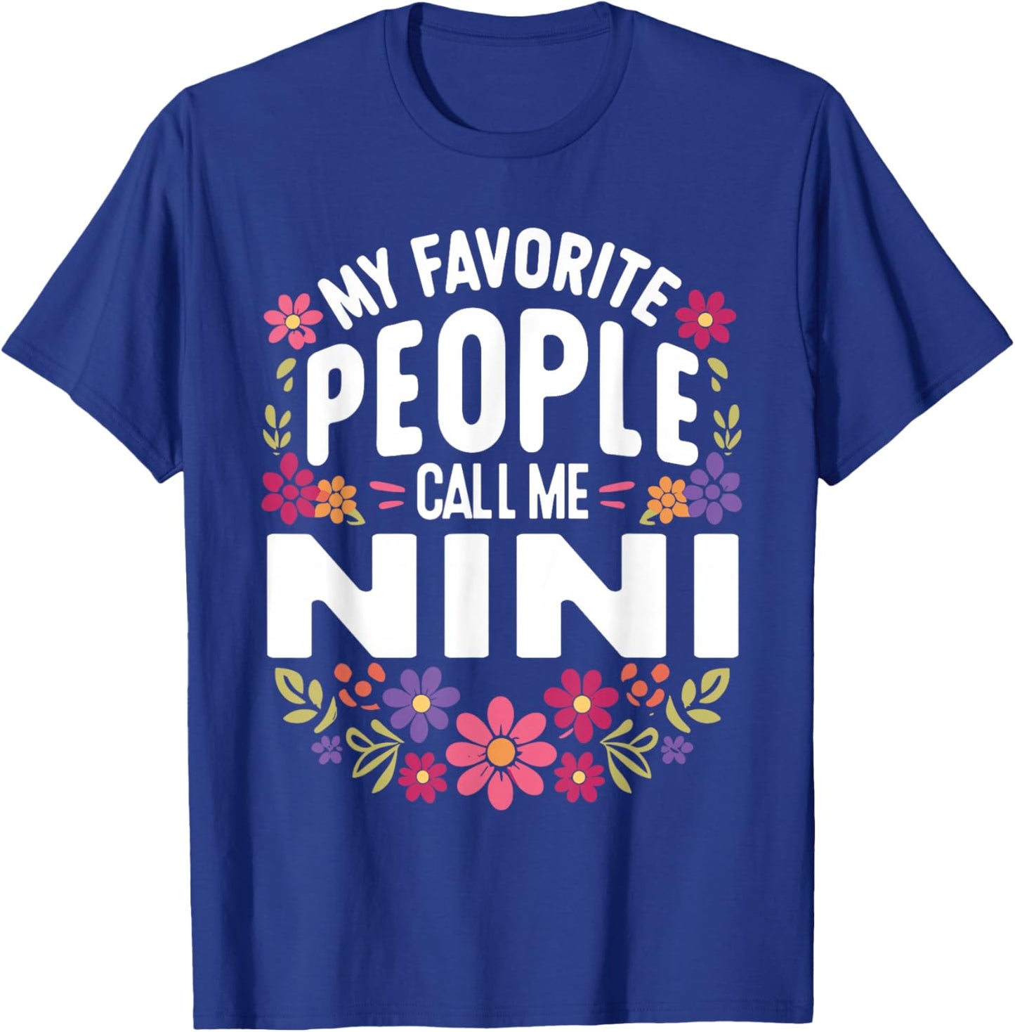 My Favorite People Call Me Nini Floral Birthday Nini T-Shirt - T-Shirt | Royal