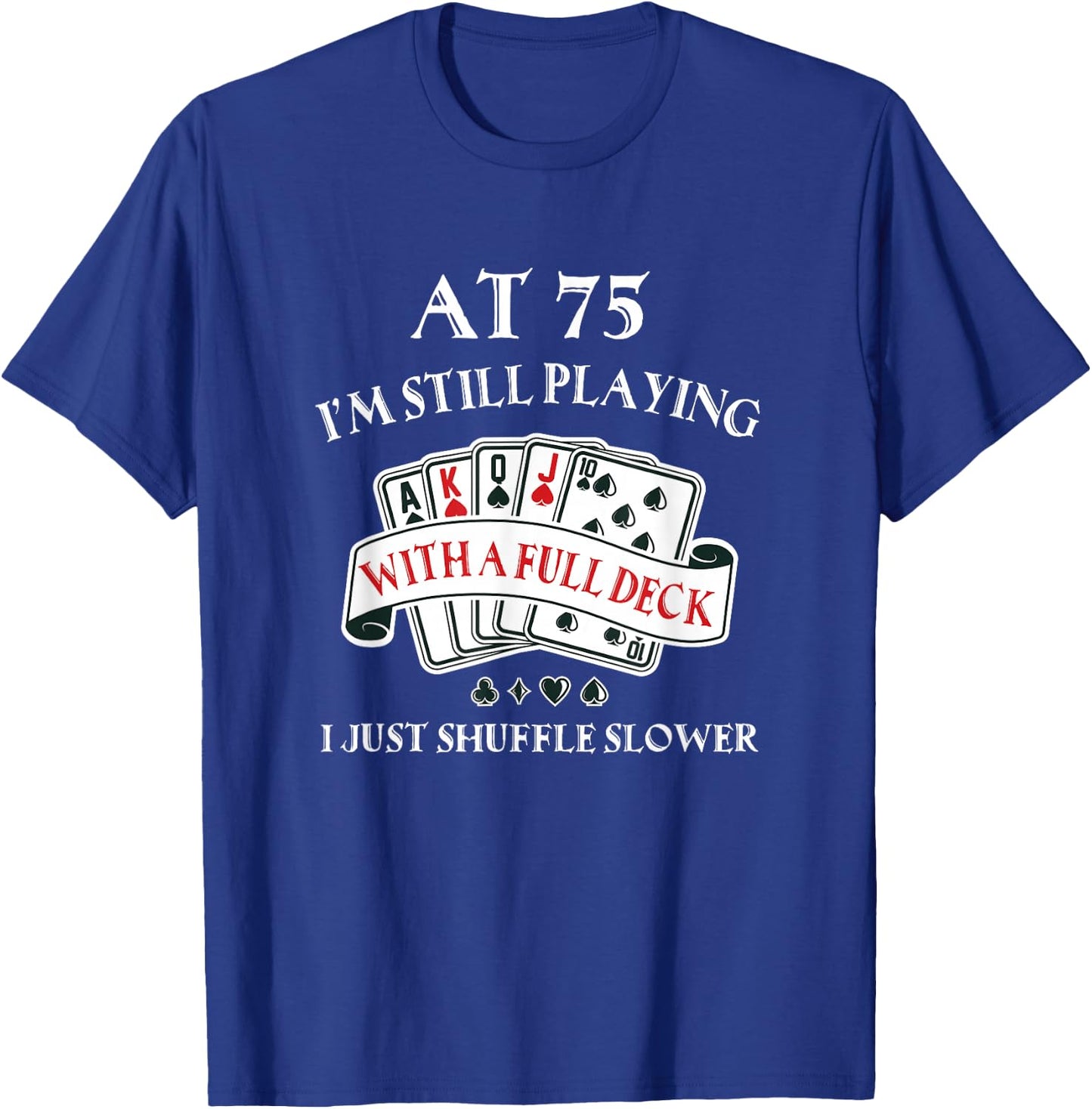 Funny 75th Birthday Gag Gift 75 Year Old Playing Cards T-Shirt - T-Shirt | Royal