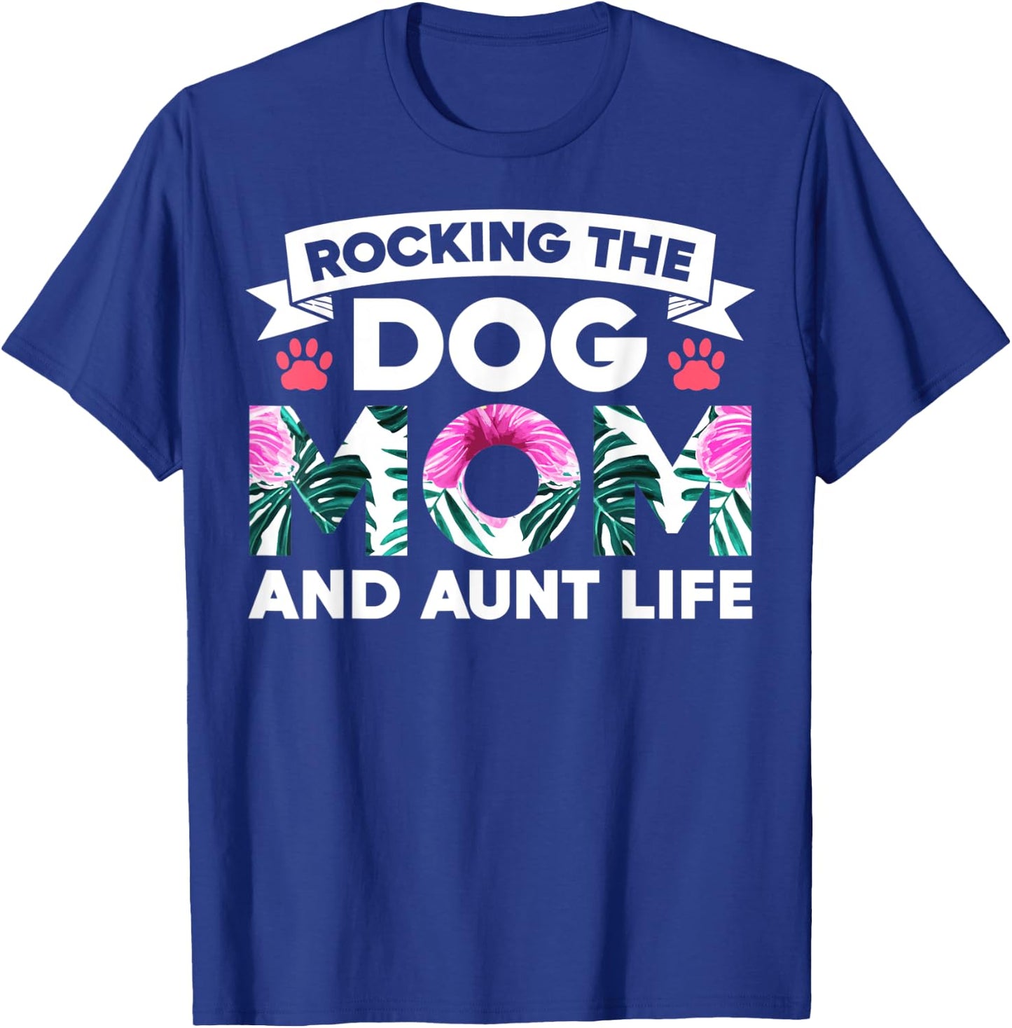 Rocking The Dog Mom And Aunt Life Funny Puppy Lover Auntie Men Women T-Shirt - T-Shirt | Royal