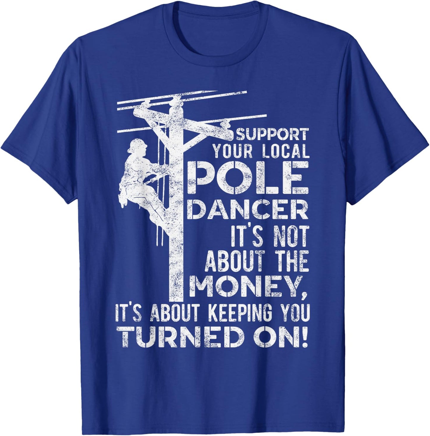 Support Your Pole Dancer Utility Electric Lineman T-Shirt - T-Shirt | Royal