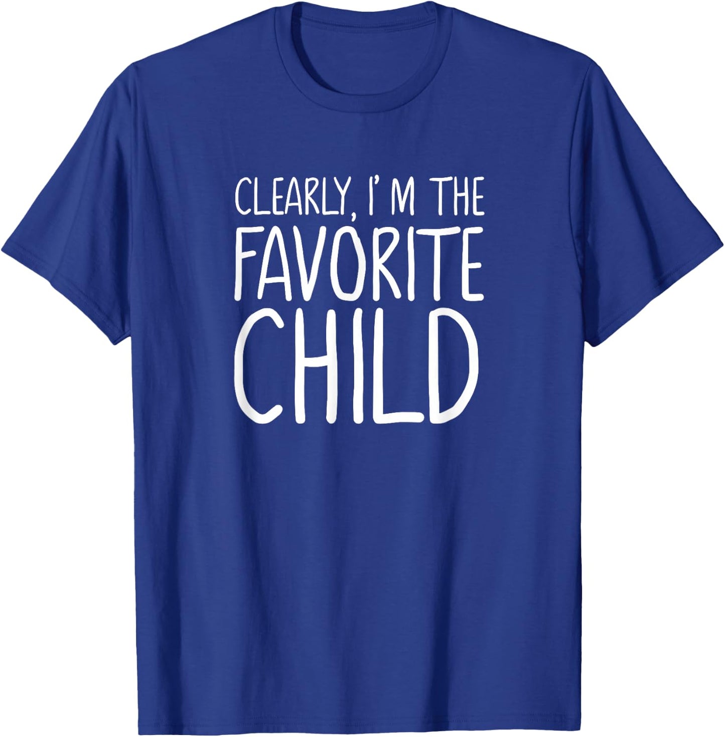 Clearly I am the Favorite Child only for the Favorite T-Shirt - T-Shirt | Royal