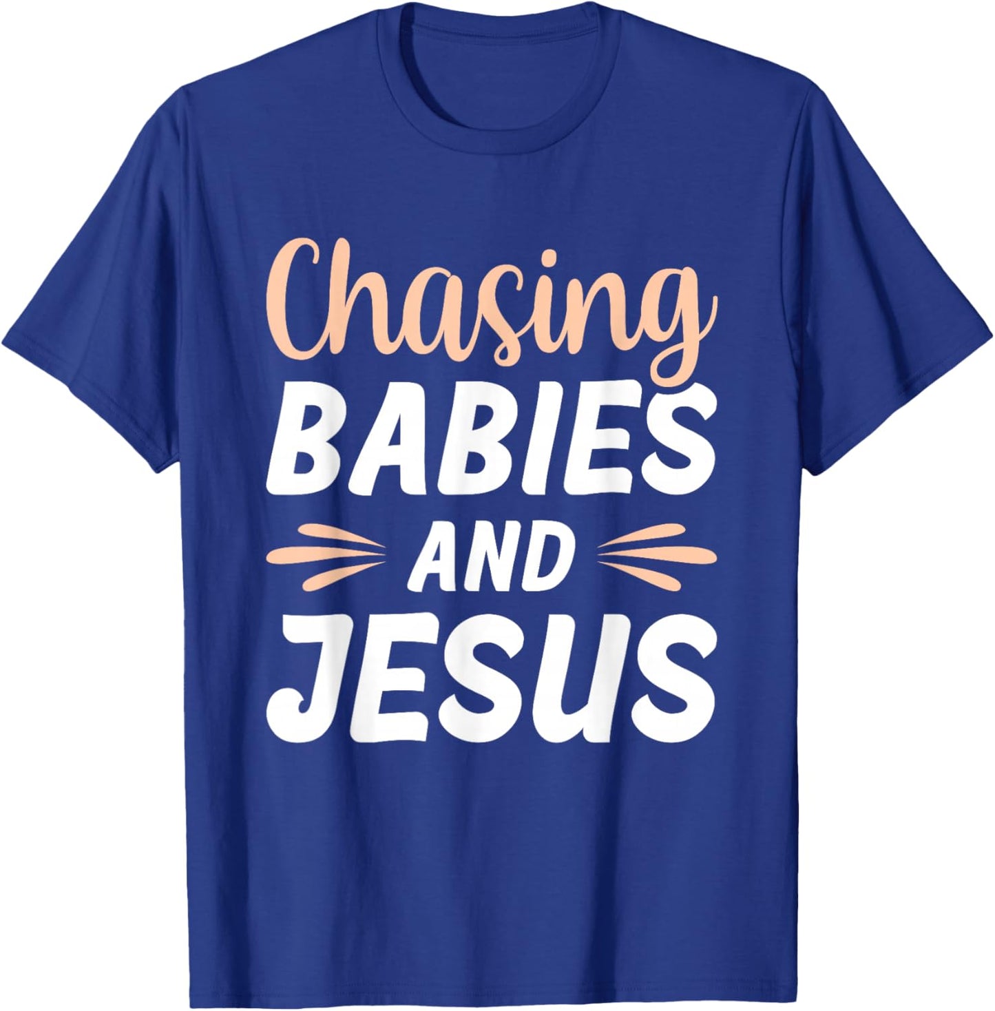 Chasing Babies And Jesus T-Shirt - T-Shirt | Royal