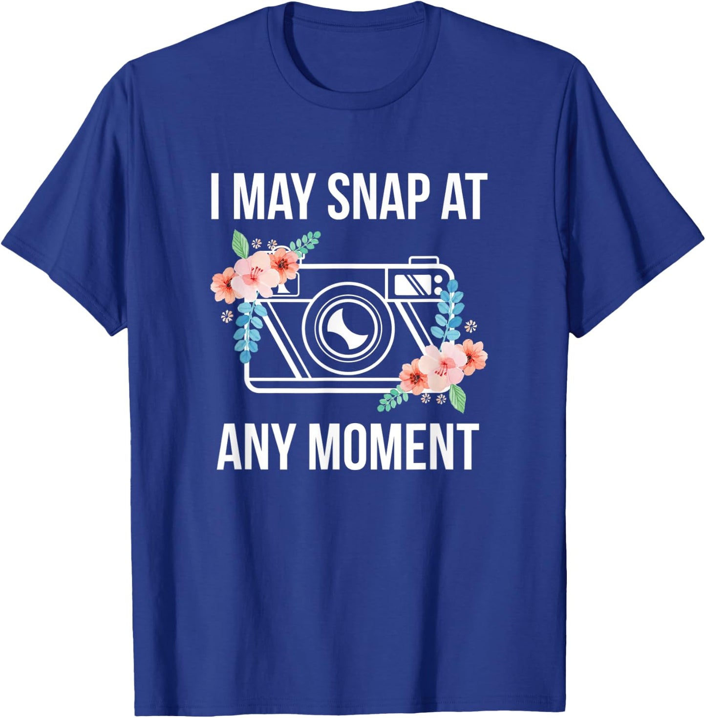 I May Snap At Any Moment Funny Photography T-Shirt - T-Shirt | Royal