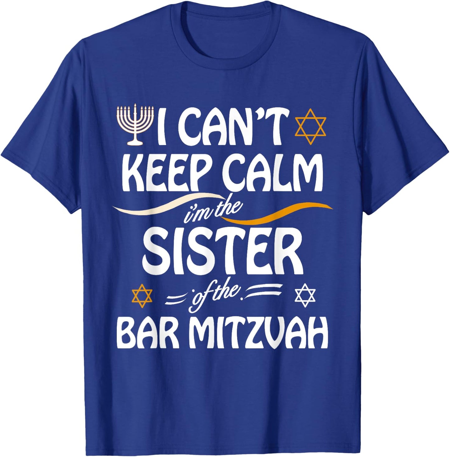 I Can't Keep Calm I'm The Sister of the Bar Mitzvah T-Shirt - T-Shirt | Royal