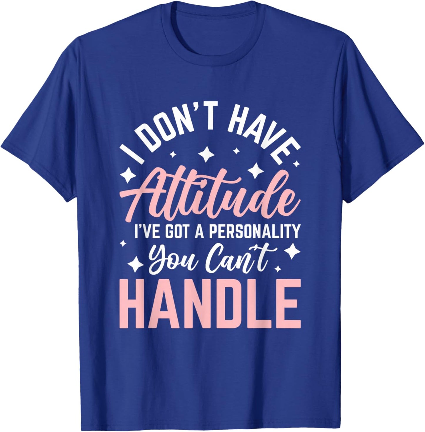 I Don't Have Attitude I've Got a Personality T-Shirt - T-Shirt | Royal