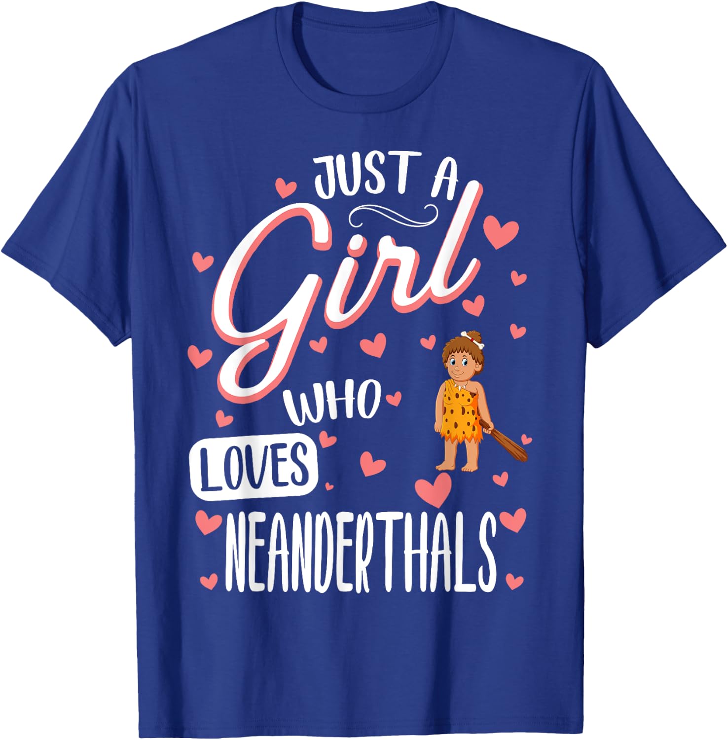 Just A Girl Who Loves Neanderthals T-Shirt - T-Shirt | Royal