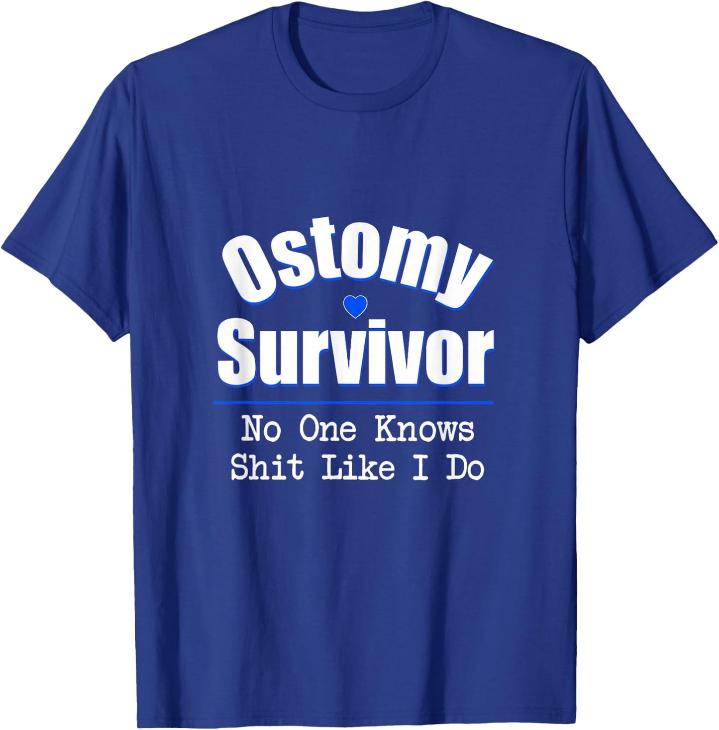 Ostomy Survivor No One Knows Shit Like I Do T-Shirt - T-Shirt | Royal