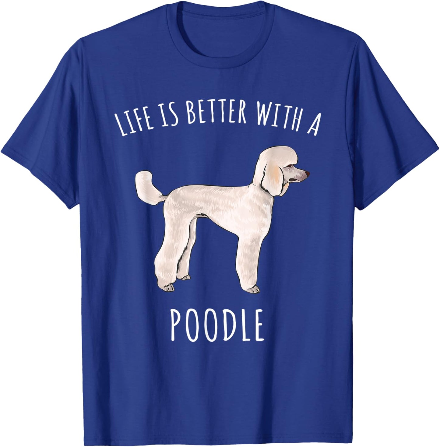 Life Is Better With A Poodle Dog Lover T-Shirt - T-Shirt | Royal