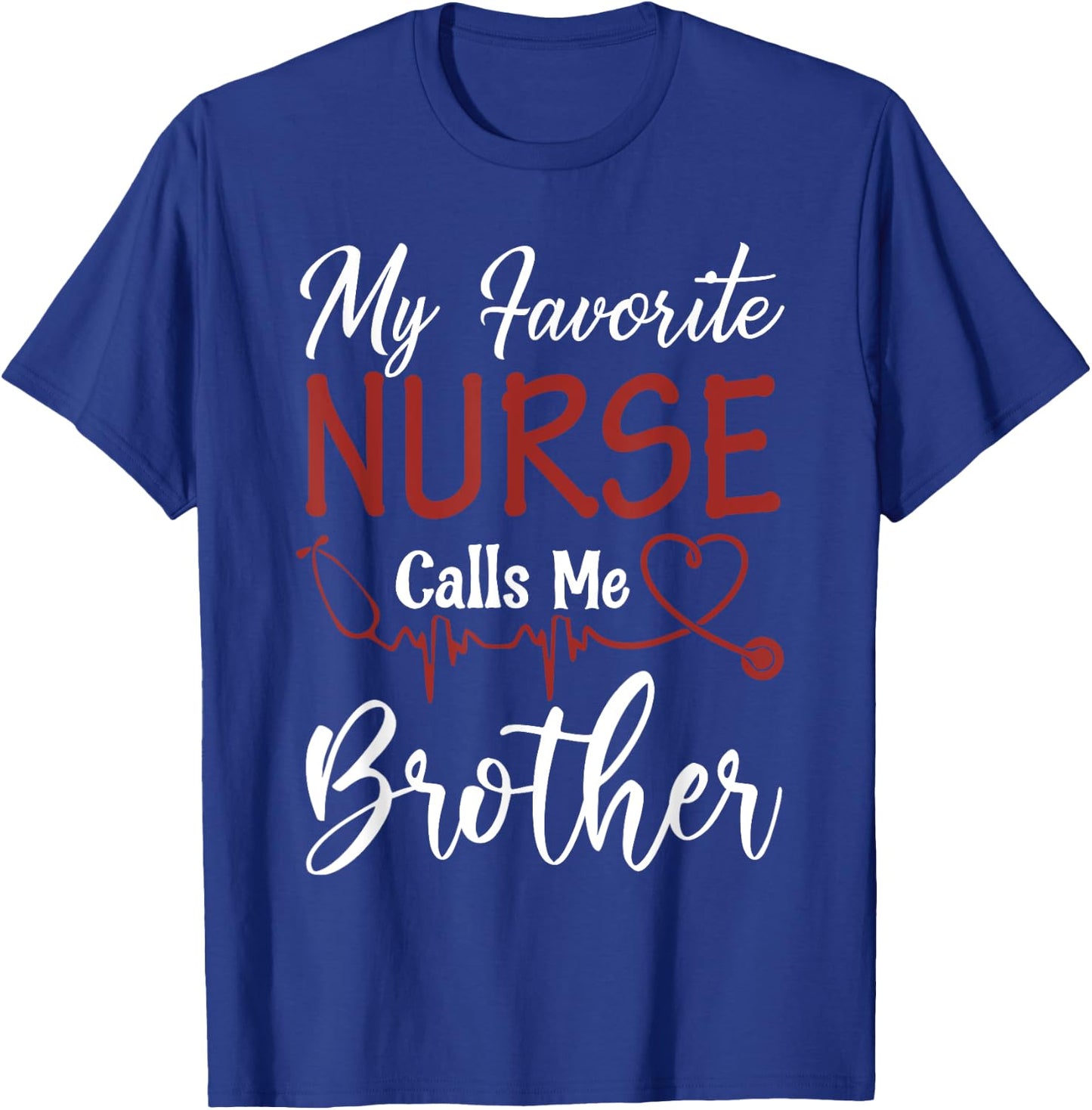 Nurse Gift My Favorite Nurse Calls Me Brother T-Shirt - T-Shirt | Royal