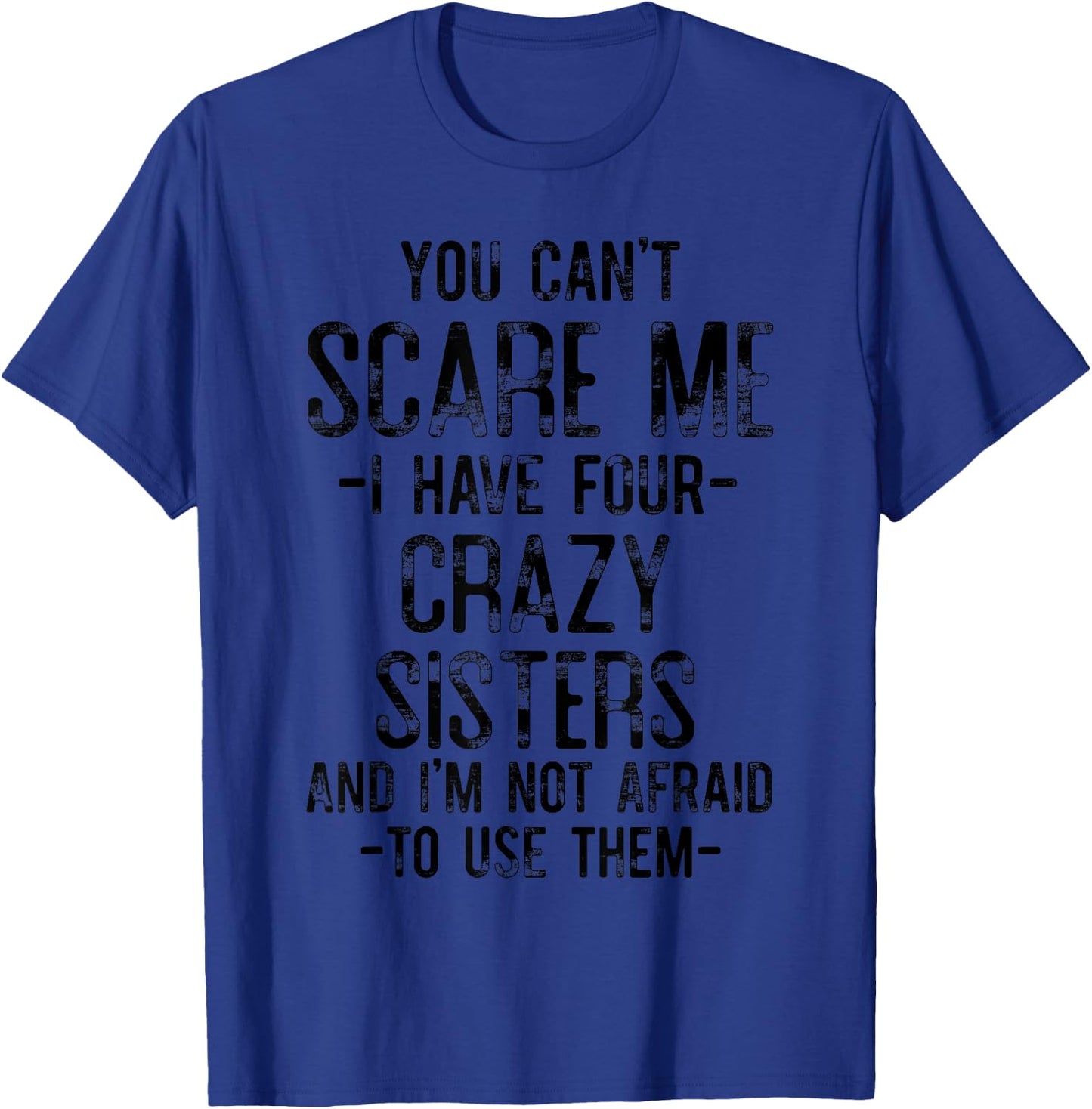 You Can't Scare Me I Have Four Crazy Sisters Funny Brother T-Shirt - T-Shirt | Royal