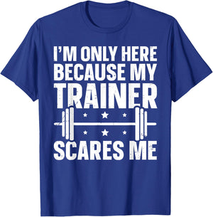 I'm Only Here Because My Trainer Scares Me T-Shirt - T-Shirt | Royal