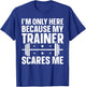 I'm Only Here Because My Trainer Scares Me T-Shirt - T-Shirt | Royal