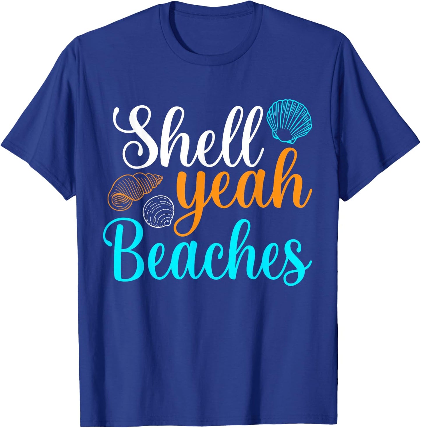 Shell Yeah Beaches Summer Vacation Tropical Cruise Men Women Girls Kids T-Shirt - T-Shirt | Royal