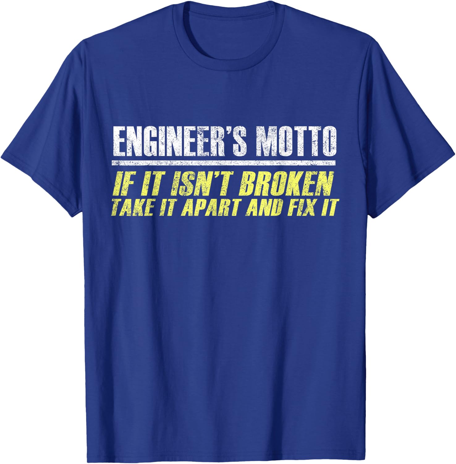 Engineers Moto If It Isn't Broken, Take It Apart and Fix It T-Shirt - T-Shirt | Royal