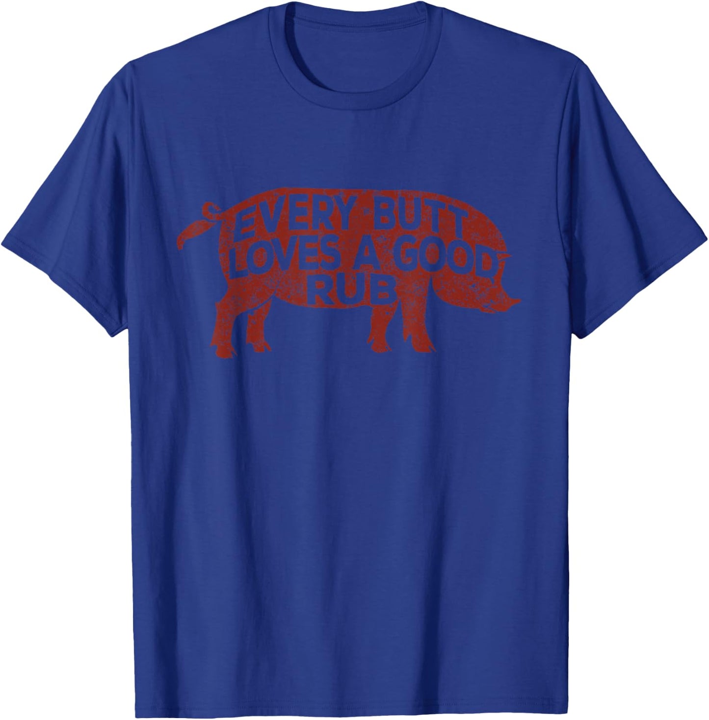 Every Butt Loves A Good Rub, Meat Smoking Shirt, BBQ T-Shirt - T-Shirt | Royal