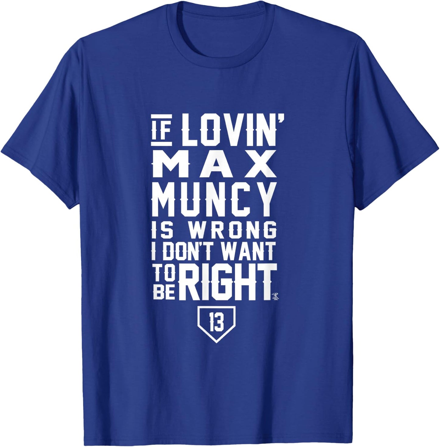 Max Muncy I Don't Want To Be Right Apparel T-Shirt - T-Shirt | Royal