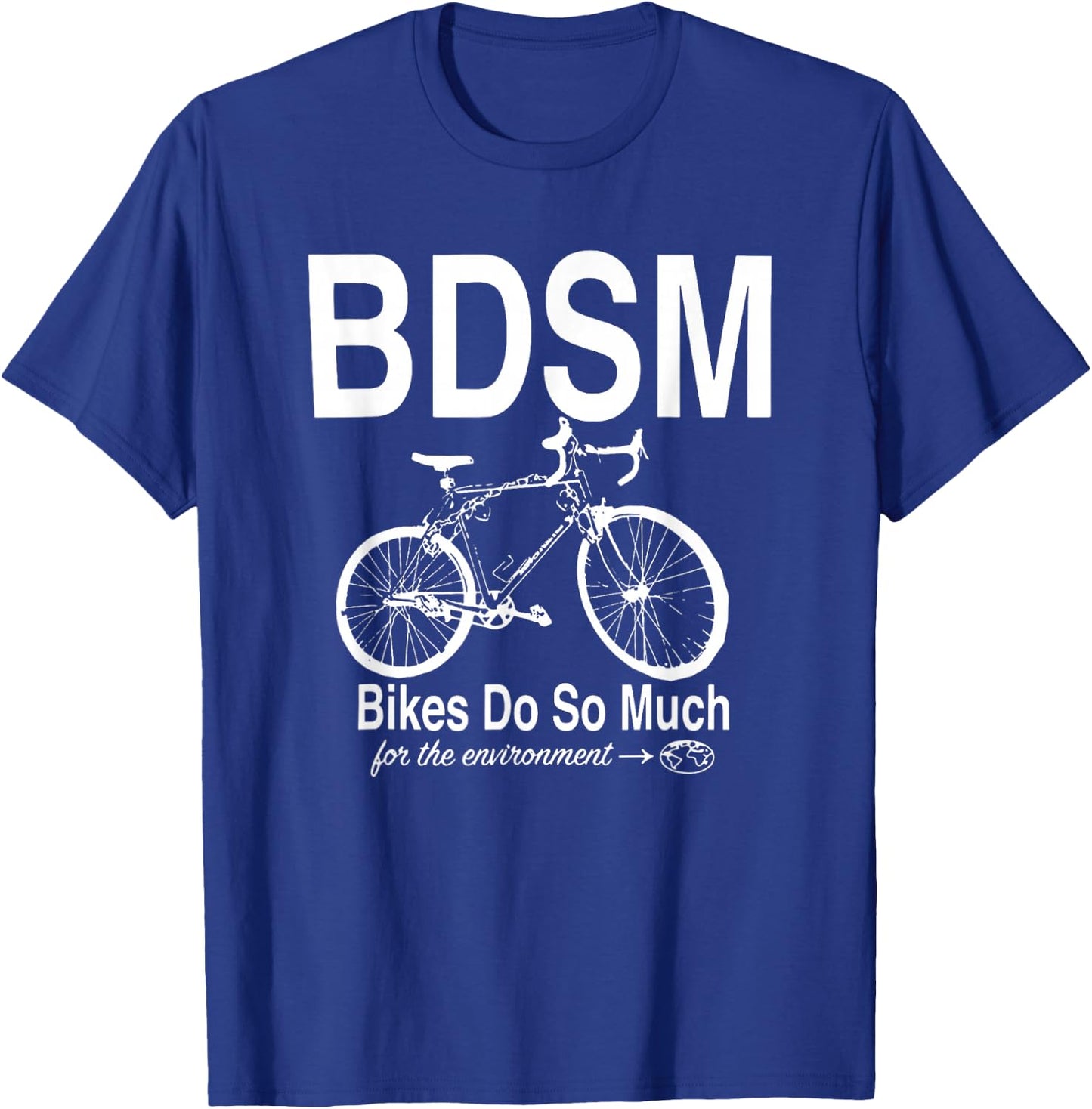 BDSM Bikes Do So Much For The Environment T-Shirt - T-Shirt | Royal