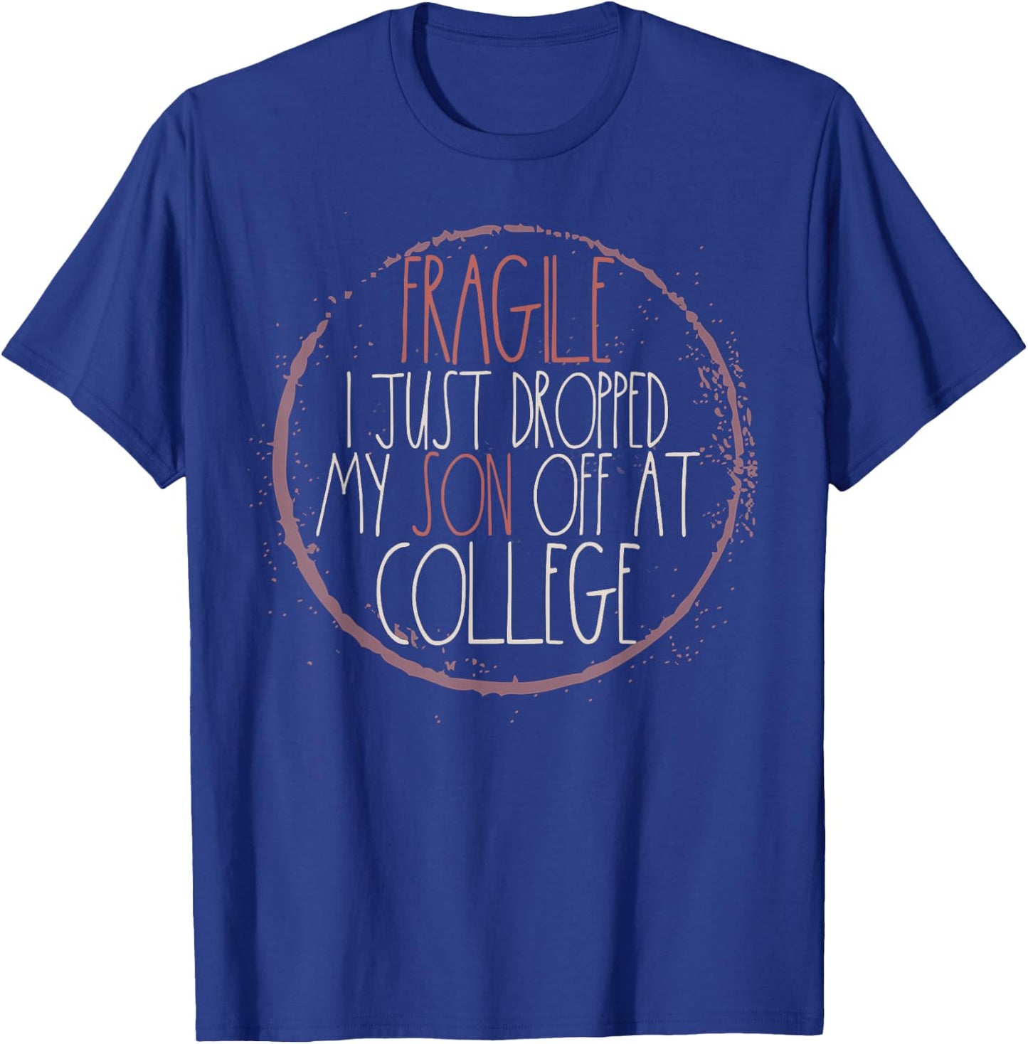 Fragile I Just Dropped My Son Off At College T-Shirt - T-Shirt | Royal