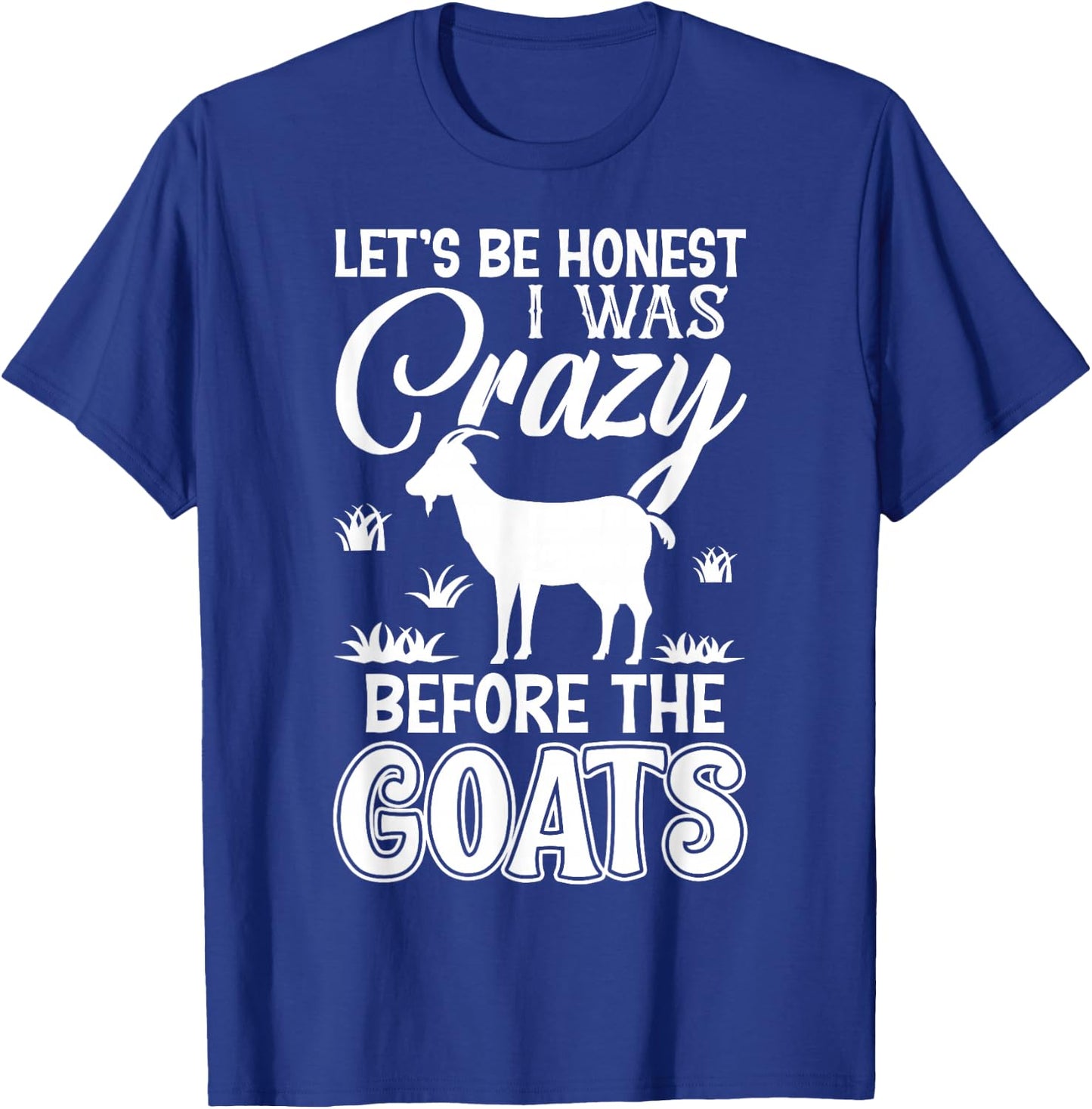 Let's Be Honest I Was Crazy Before The Goats Awesome Gift T-Shirt - T-Shirt | Royal