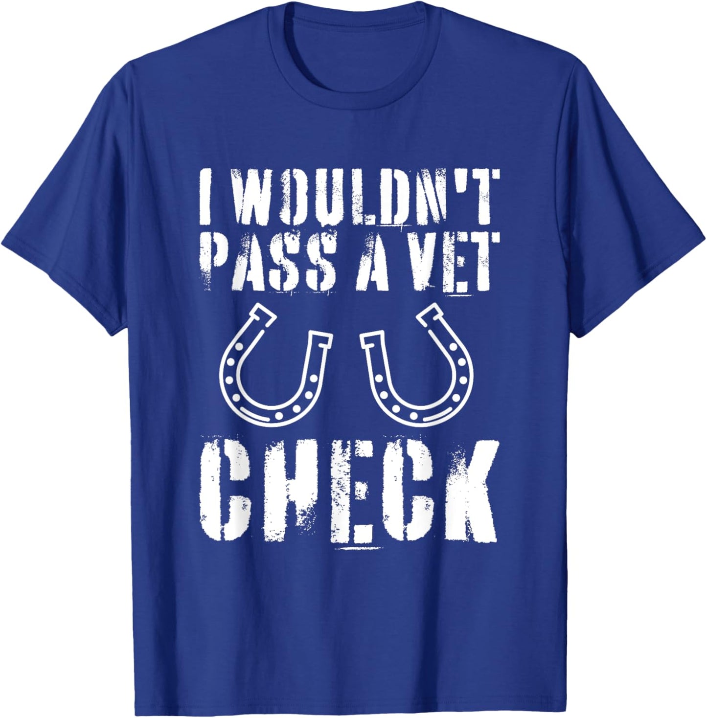 I Wouldn't Pass A Vet Check Horseback Riding Equestrian T-Shirt - T-Shirt | Royal
