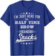 I'm just Here for the half time show and snacks football T-Shirt - T-Shirt | Royal