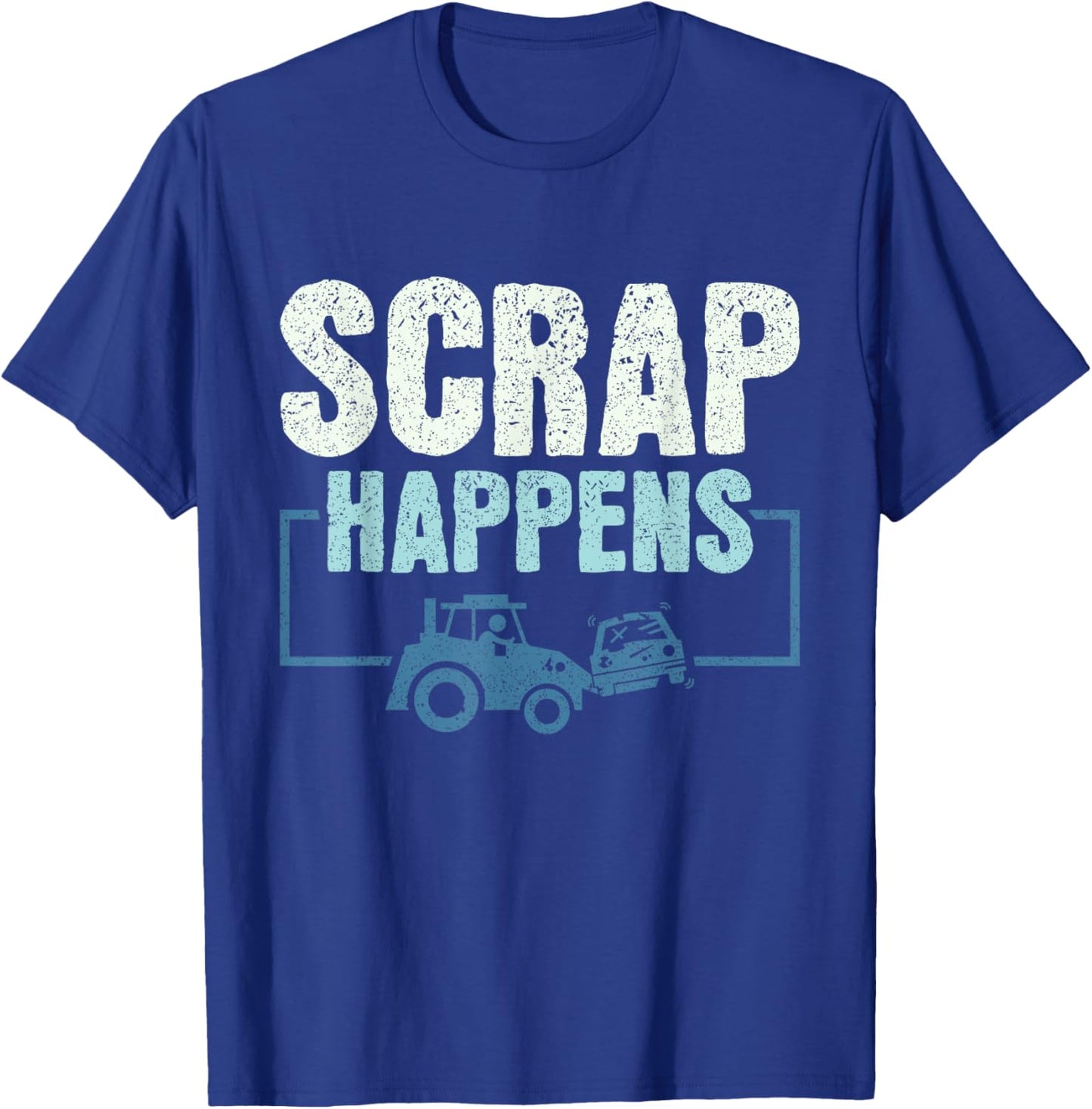 Scrap Happens - Scrapyard Junkyard Scrapper T-Shirt - T-Shirt | Royal