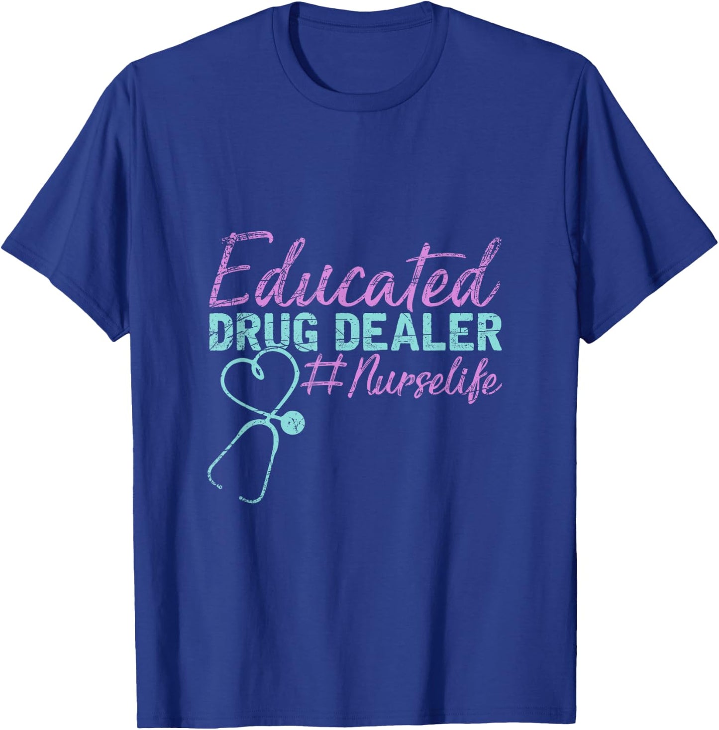 Educated Drug Dealer Nurse T-Shirt - T-Shirt | Royal