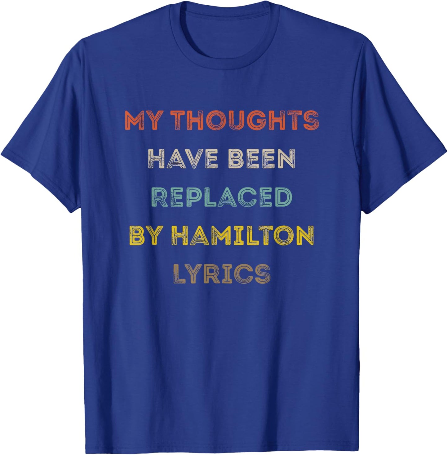 My Thoughts Have Been Replaced by Hamilton Lyrics T-Shirt - T-Shirt | Royal