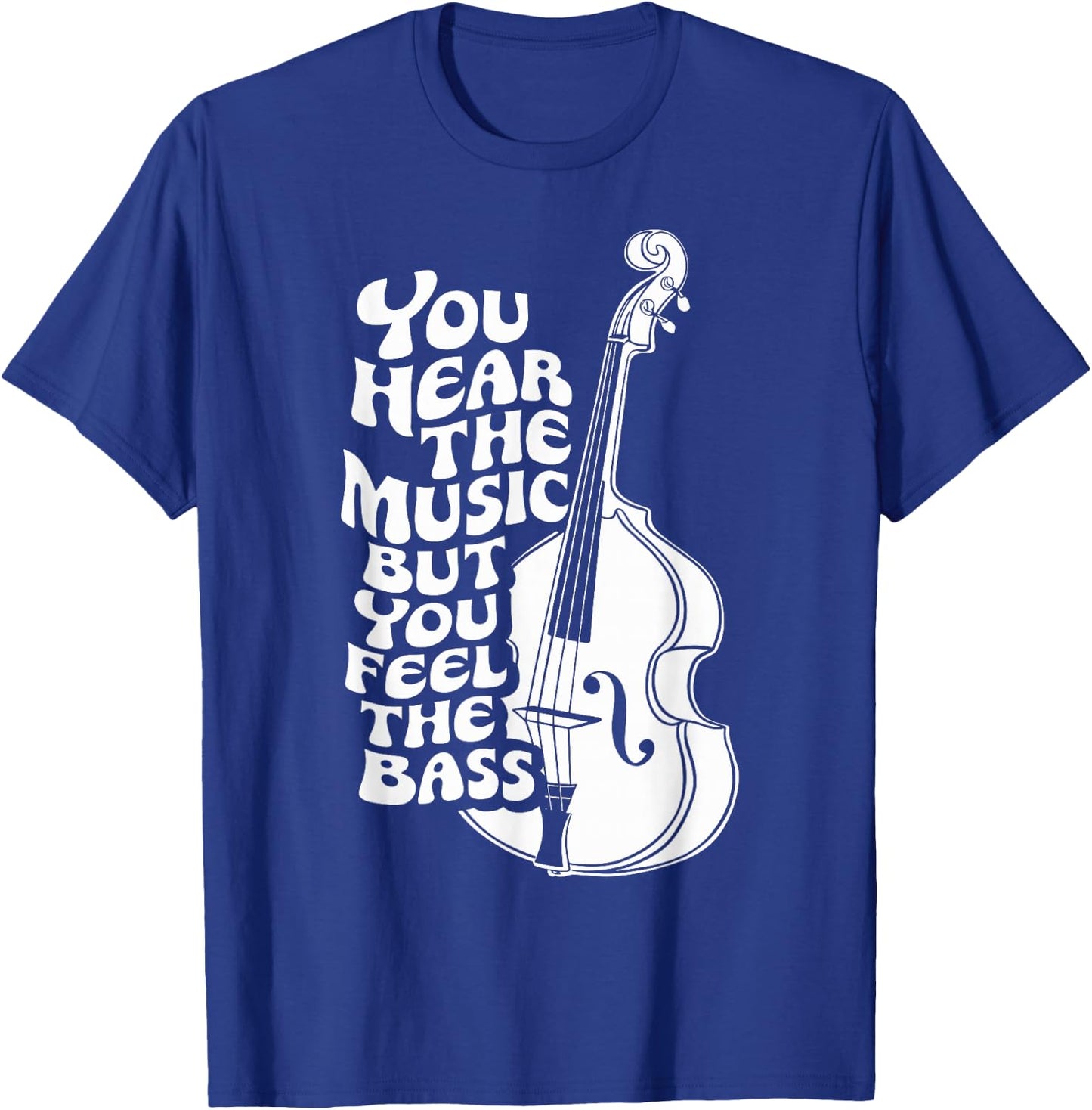 Upright Bass, You Hear The Music, Double Bass Fiddle T-Shirt - T-Shirt | Royal