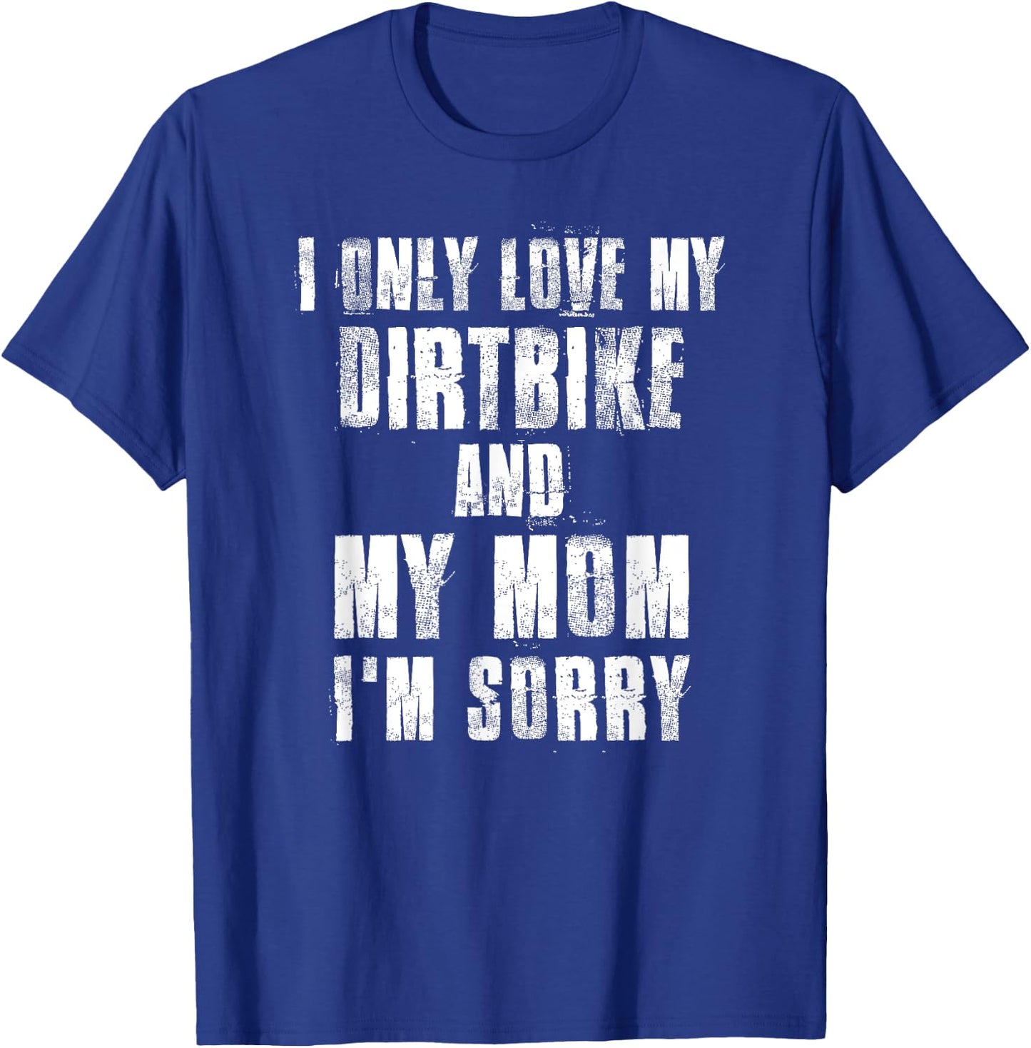 I Only Love My Dirtbike And My Mom I'm Sorry Motocross T-Shirt - T-Shirt | Royal