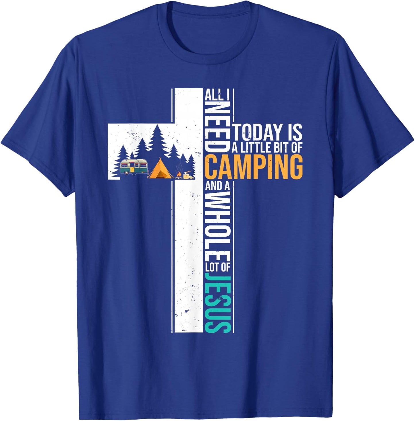 All I Need Today is Little Bit Camping Whole Lot of Jesus T-Shirt - T-Shirt | Royal