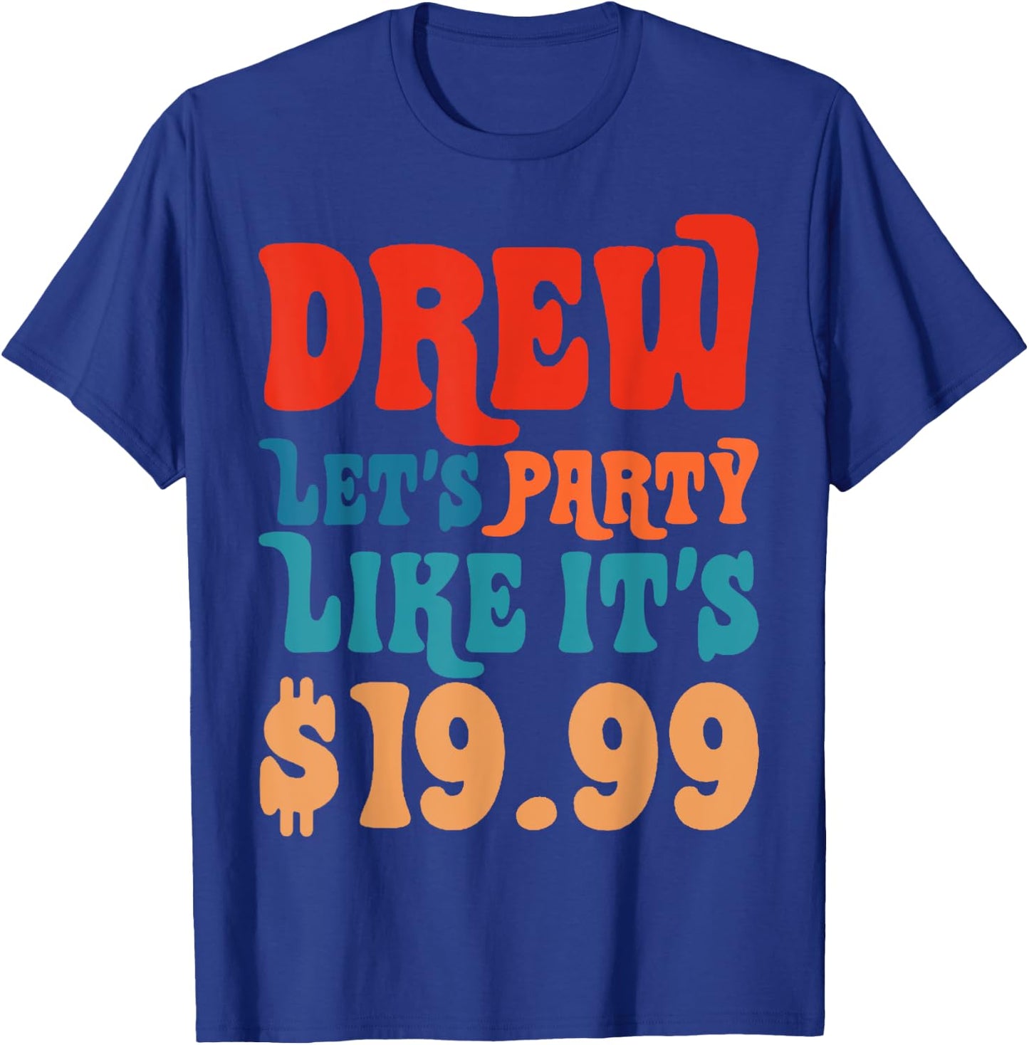 Funny Drew let's party like it's $19.99 T-Shirt - T-Shirt | Royal