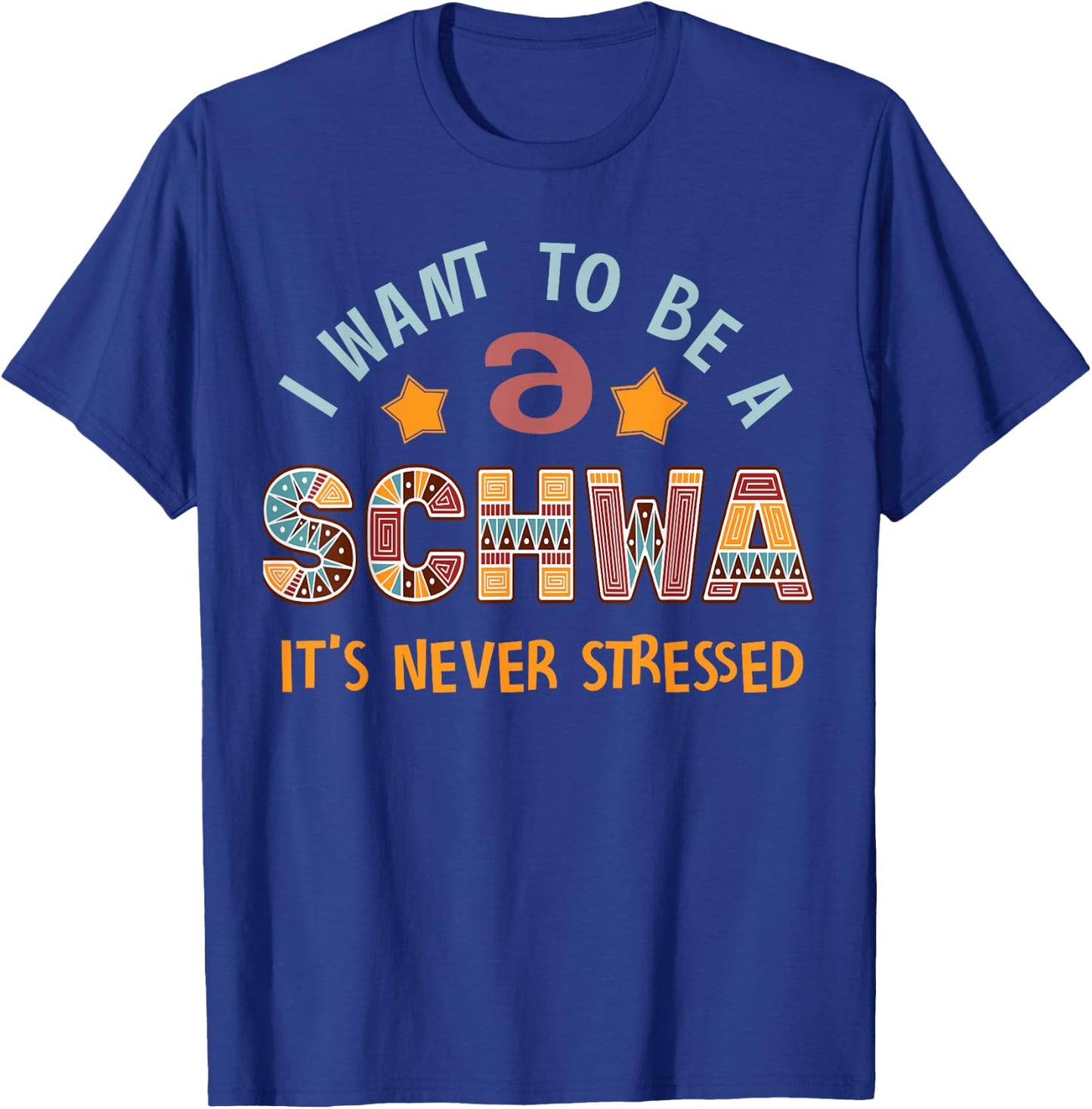 I Want To Be A Schwa Its Never Stressed Linguistics Spelling T-Shirt - T-Shirt | Royal