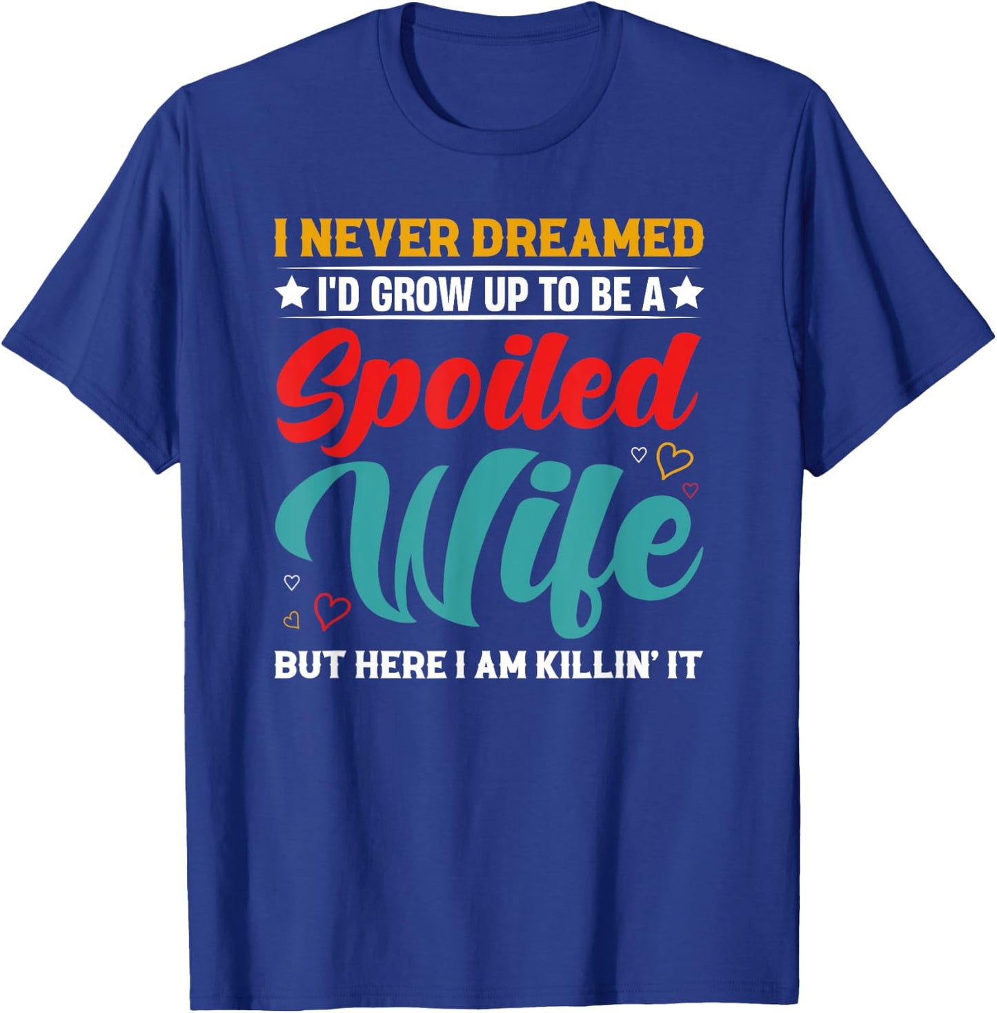 Spoiled Wife Killing It! T-Shirt - T-Shirt | Royal