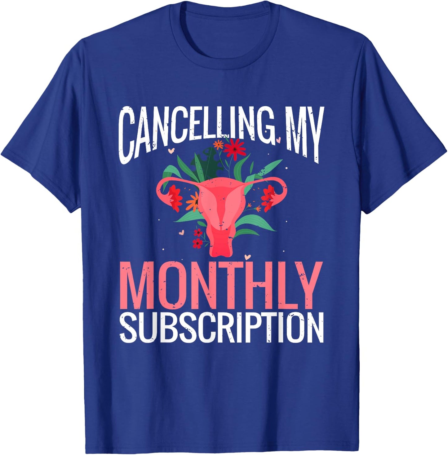 Funny Cute Hysterectomy Canceling My Monthly Subscription T-Shirt - T-Shirt | Royal