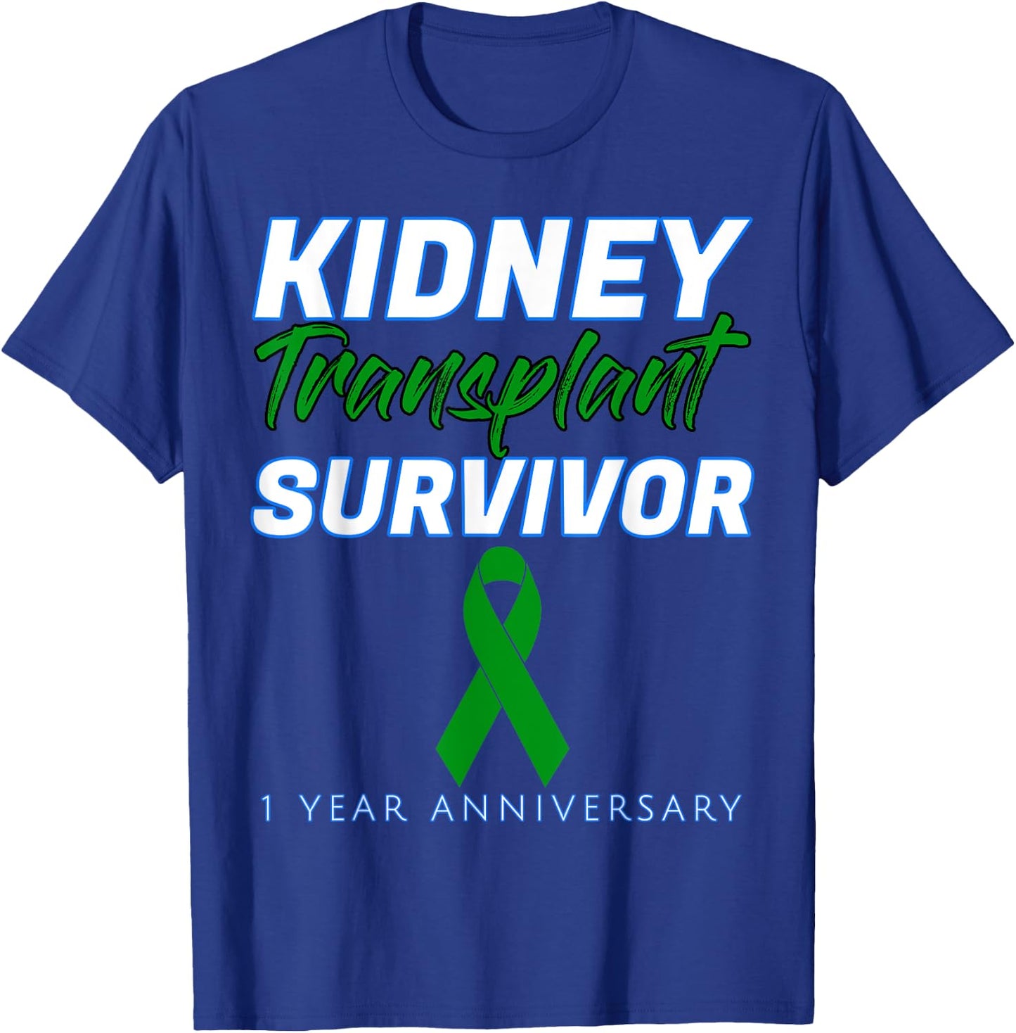 Kidney Transplant First Anniversary 1 Year Survivor One year T-Shirt - T-Shirt | Royal