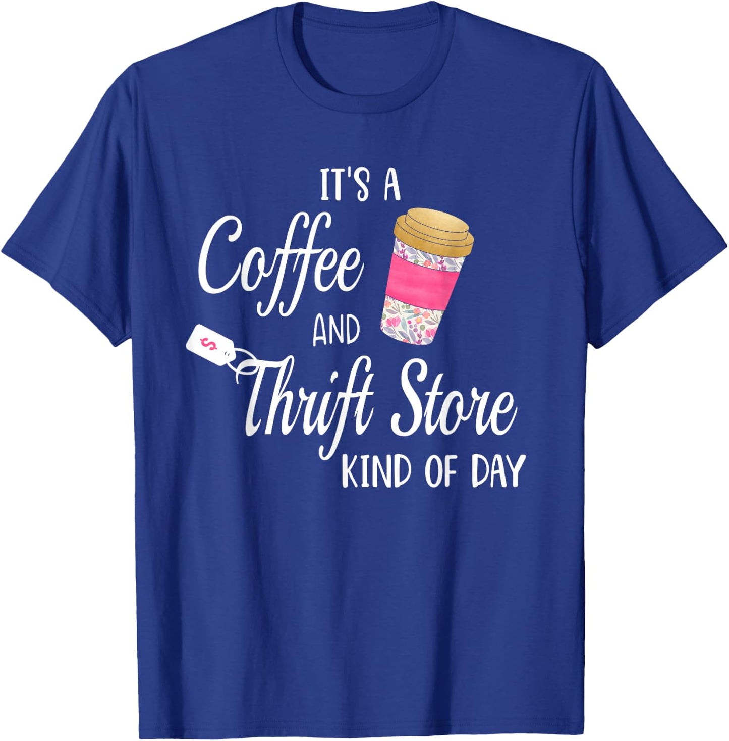 Thrift Store and Coffee Gift who Love Thrifting T-Shirt - T-Shirt | Royal