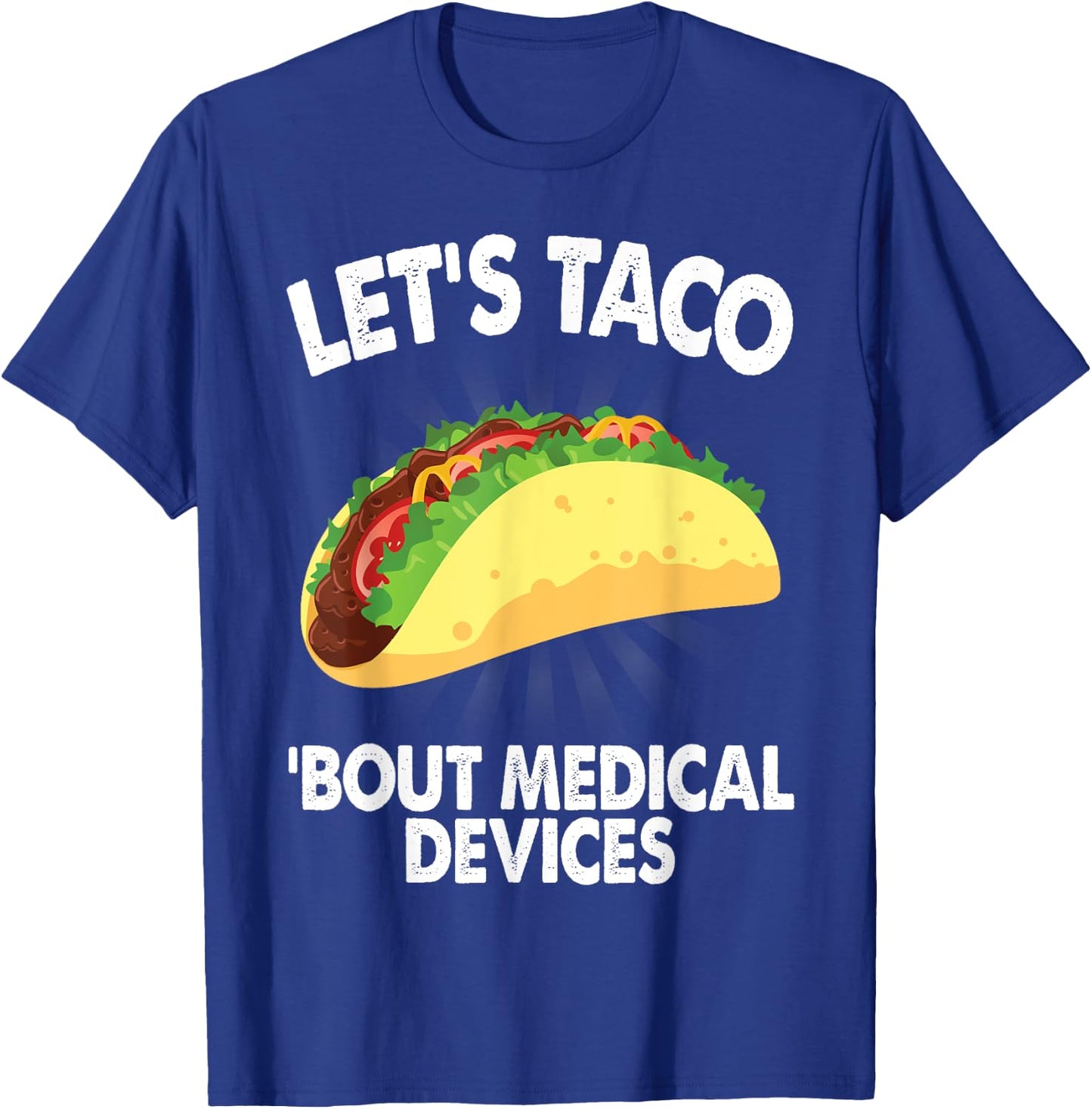 Let's Taco Bout Medical Devices Funny Medical Sales Gift T-Shirt - T-Shirt | Royal