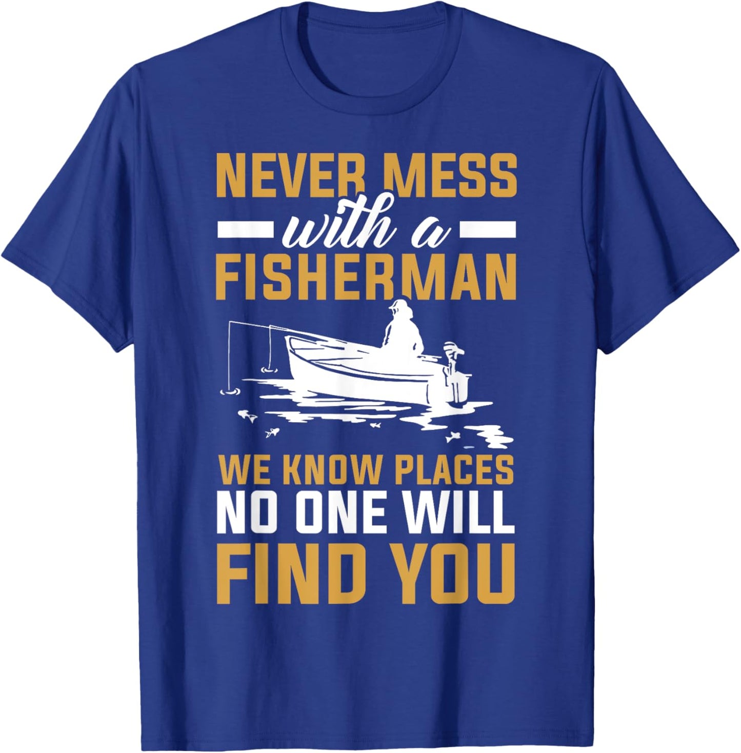Never Mess With A Fisherman Funny Fishing T-Shirt - T-Shirt | Royal