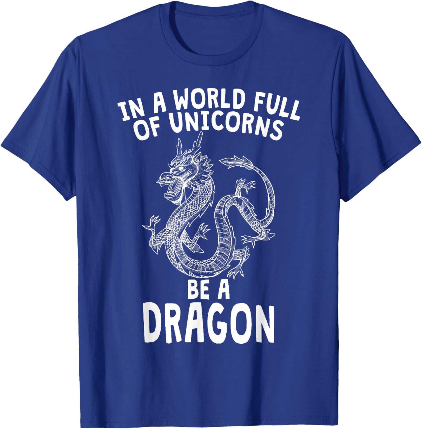 In A World Full of Unicorns Be A Dragon T-Shirt - T-Shirt | Royal
