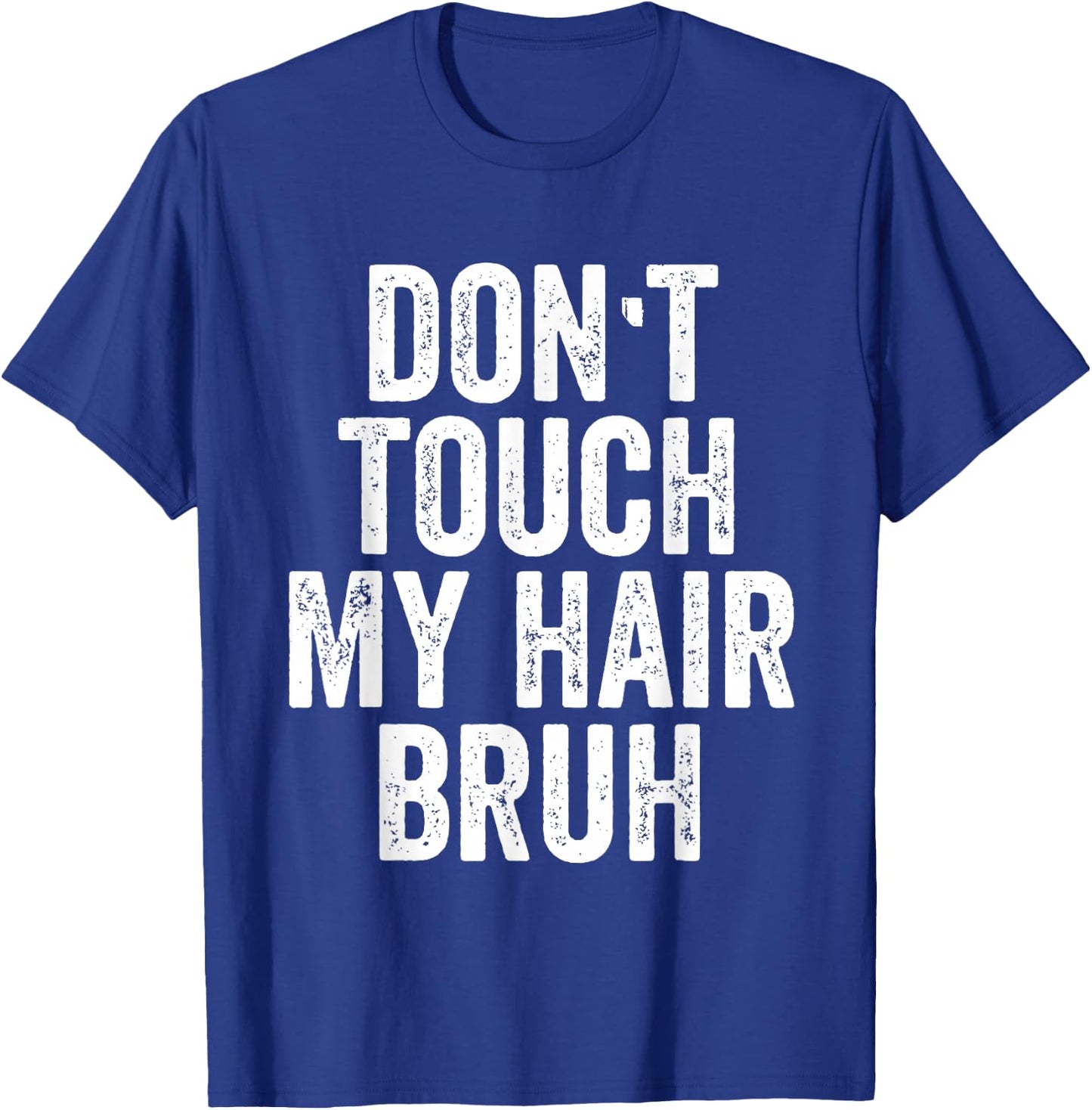 Don't Touch My Hair Bruh T-Shirt - T-Shirt | Royal