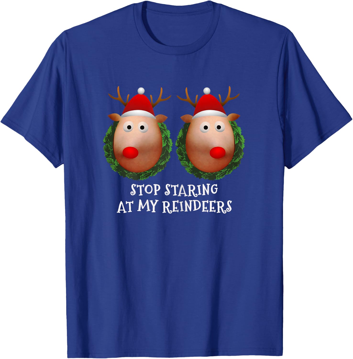 Stop staring at my Reindeers Boobs Ugly Gag Xmas Sweater Short Sleeve T-Shirt - T-Shirt | Royal