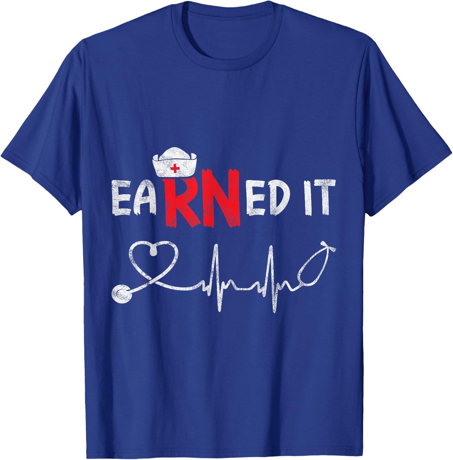 Earned It RN Nurse Week Appreciation Graduation Nursing Gift T-Shirt - T-Shirt | Royal