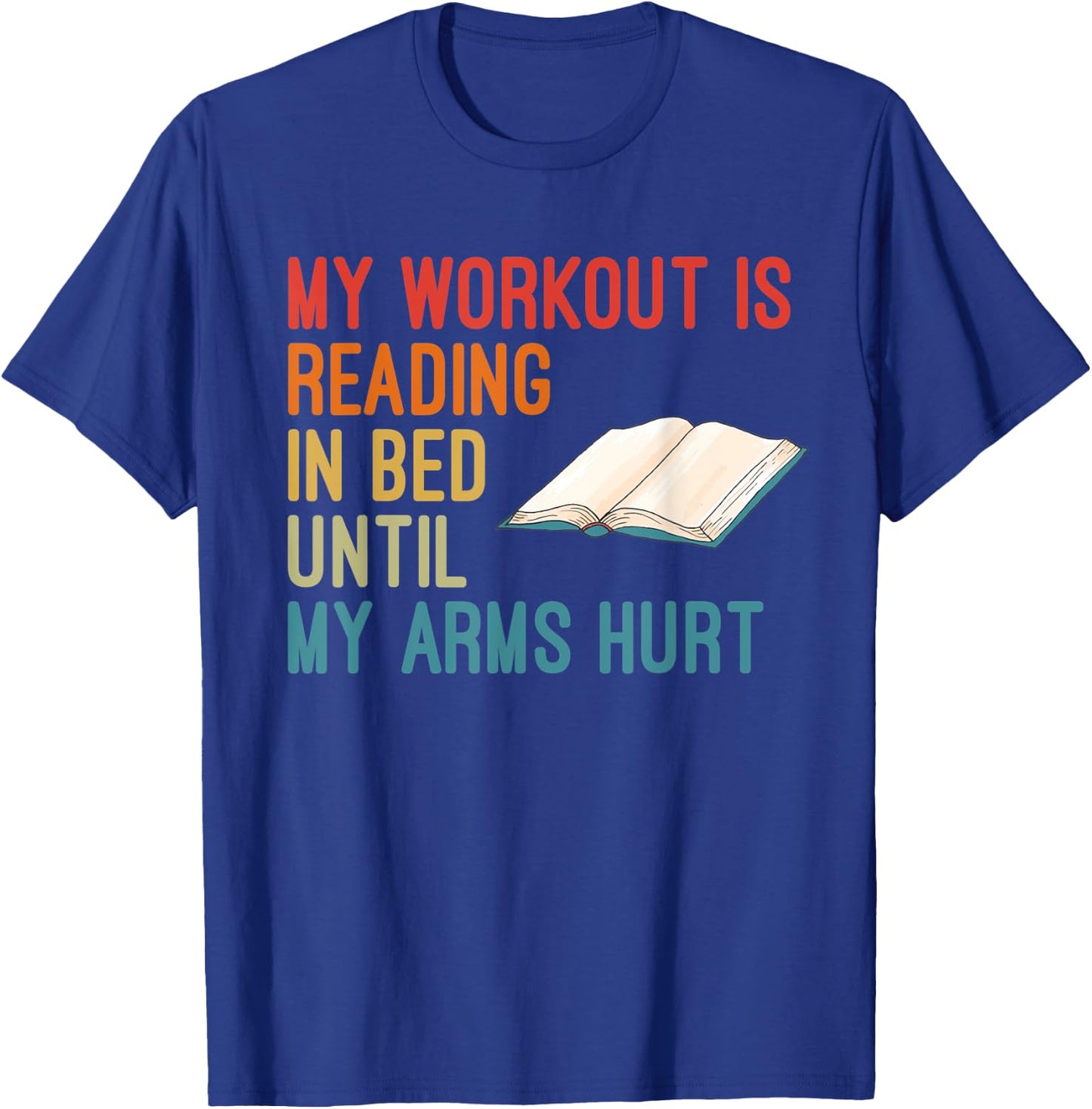 My Workout Is Reading In Bed Until My Arms Hurt Book Lover T-Shirt - T-Shirt | Royal