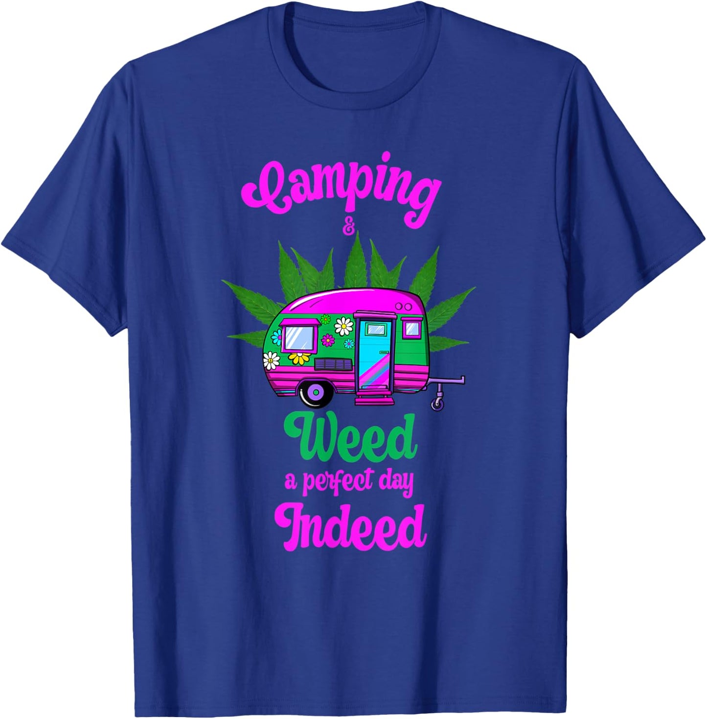 Camping And Weed A Perfect Day Indeed Marijuana Camping T-Shirt - T-Shirt | Royal