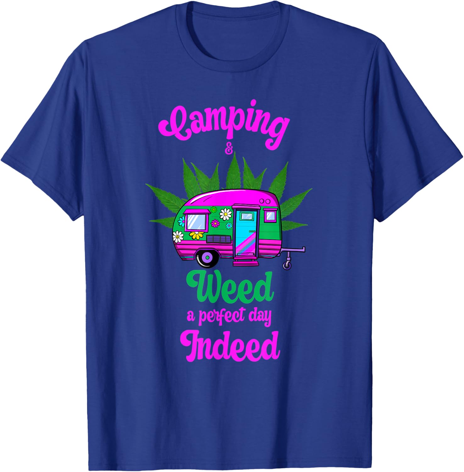 Camping And Weed A Perfect Day Indeed Marijuana Camping T-Shirt - T-Shirt | Royal