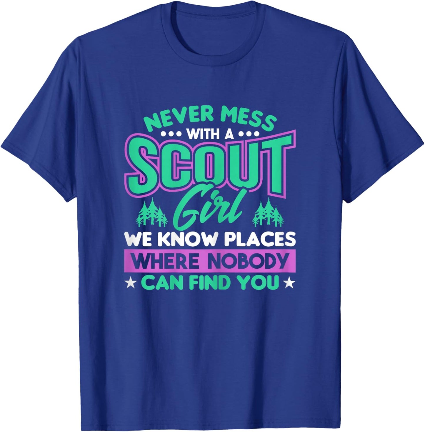 Never Mess With A Scout Girl We Know Places Scout T-Shirt - T-Shirt | Royal