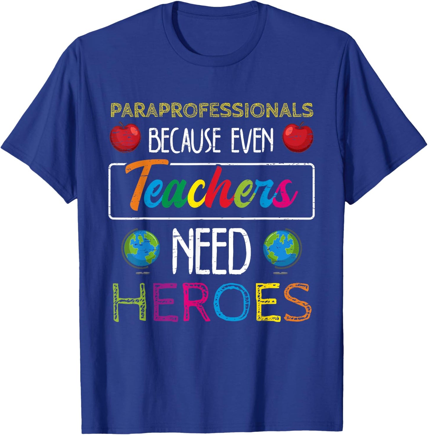 Paraprofessionals Because Even Teachers Need Heroes School T-Shirt - T-Shirt | Royal