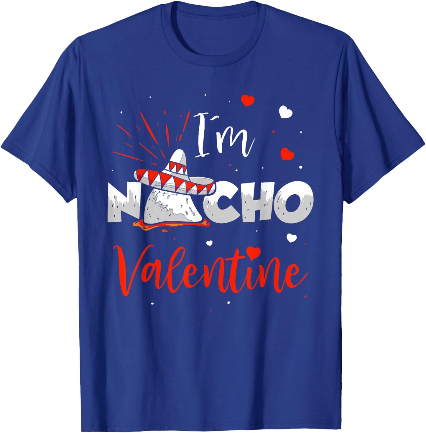 Funny Nacho Valentine Valentines Day Food Pun Mexican Quote T-Shirt - T-Shirt | Royal